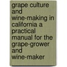 Grape Culture And Wine-Making In California A Practical Manual For The Grape-Grower And Wine-Maker by George Husmann