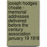 Joseph Hodges Choate - Memorial Addresses Delivered Before The Century Association January 19 1918 by anon.