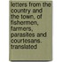 Letters From The Country And The Town, Of Fishermen, Farmers, Parasites And Courtesans. Translated