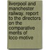 Liverpool And Manchester Railway. Report To The Directors On The Comparative Merits Of Loco-Motive