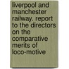 Liverpool And Manchester Railway. Report To The Directors On The Comparative Merits Of Loco-Motive door James Walker