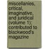 Miscellanies, Critical, Imaginative, And Juridical (Volume 1); Contributed To Blackwood's Magazine