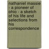 Nathaniel Massie - A Pioneer Of Ohio - A Sketch Of His Life And Selections From His Correspondence door David Meade Massie