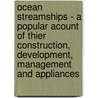 Ocean Streamships - A Popular Acount of Thier Construction, Development, Management and Appliances door F.E. Chadwick