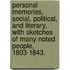 Personal Memories, Social, Political, And Literary, With Sketches Of Many Noted People, 1803-1843.