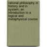 Rational Philosophy In History And In System; An Introduction To A Logical And Metaphysical Course door Alexander Campbell Fraser