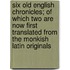 Six Old English Chronicles; Of Which Two Are Now First Translated From The Monkish Latin Originals