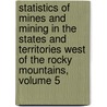 Statistics Of Mines And Mining In The States And Territories West Of The Rocky Mountains, Volume 5 door Rossiter Worthington Raymond