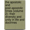 The Apostolic And Post-Apostolic Times (Volume 2); Their Diversity And Unity In Life And Doctrines door Gotthard Victor Lechler