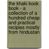 The Khaki Kook Book - A Collection Of A Hundred Cheap And Practical Recipies Mostly From Hindustan by Mary Kennedy Core