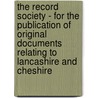 The Record Society - For The Publication Of Original Documents Relating To Lancashire And Cheshire by Authors Various