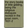 The Story Books Of Little Gidding, Being The Religious Dialogues Recited In The Great Room, 1631-2 door Nicholas Ferrar