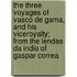 The Three Voyages Of Vasco De Gama, And His Viceroyalty; From The Lendas Da India Of Gaspar Correa