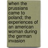 When The Prussians Came To Poland; The Experiences Of An American Woman During The German Invasion door Laura Blackwel Turczynowicz
