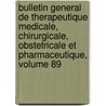 Bulletin General De Therapeutique Medicale, Chirurgicale, Obstetricale Et Pharmaceutique, Volume 89 by Societe De Thrapeutique