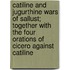 Catiline And Jugurthine Wars Of Sallust; Together With The Four Orations Of Cicero Against Catiline