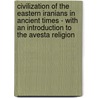 Civilization of the Eastern Iranians in Ancient Times - With an Introduction to the Avesta Religion by Wilhelm Greiger