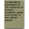 Compendious Description Of The Museums Of Ancient Sculpture, Greek And Roman, In The Vatican Palace door Vatican. Museo vaticano