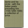 Dante And His Circle - With The Italian Poets Preceding Him (1100-1200-1300) A Collection Of Lyrics by Alighieri Dante Alighieri