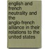 English And French Neutrality And The Anglo-French Alliance In Their Relations To The United States