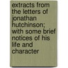 Extracts From The Letters Of Jonathan Hutchinson; With Some Brief Notices Of His Life And Character door Sir Jonathan Hutchinson