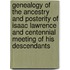 Genealogy Of The Ancestry And Posterity Of Isaac Lawrence And Centennial Meeting Of His Descendants