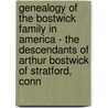 Genealogy Of The Bostwick Family In America - The Descendants Of Arthur Bostwick Of Stratford, Conn door Henry Anthon Bostwick
