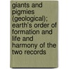 Giants And Pigmies (Geological); Earth's Order Of Formation And Life And Harmony Of The Two Records door David Honeyman