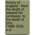 History Of England - From The Death Of Edward The Confessor, To The Death Of John, (1066-1216) A.D.
