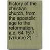 History Of The Christian Church, From The Apostolic Age To The Reformation, A.D. 64-1517 (Volume 2) door James Craigie Robertson