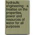 Hydraulic Engineering - A Treatise On The Properties, Power And Resources Of Water For All Purposes