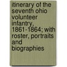 Itinerary Of The Seventh Ohio Volunteer Infantry, 1861-1864; With Roster, Portraits And Biographies door Lawrence Wilson