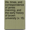 Life, Times, And Correspondence Of James Manning, And The Early History Of Brown University (V. 15) door Reuben Aldridge Guild