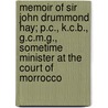 Memoir Of Sir John Drummond Hay; P.C., K.C.B., G.C.M.G., Sometime Minister At The Court Of Morrocco by Louisa Annette Brooks