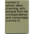 Memoir Of William Ellery Channing, With Extracts From His Correspondence And Manuscripts (Volume 2)