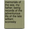 Memorials Of The Sea. My Father; Being Records Of The Adventurous Life Of The Late William Scoresby by William Scoresby
