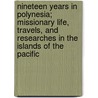 Nineteen Years In Polynesia; Missionary Life, Travels, And Researches In The Islands Of The Pacific by George Turner