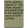North Carolina Reports (V. 113); Cases Argued And Determined In The Supreme Court Of North Carolina by North Carolina Supreme Court
