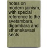 Notes On Modern Jainism, With Special Reference To The Svetambara, Digambara And Sthanakavasi Sects by Mrs. Sinclair Stevenson