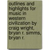 Outlines And Highlights For Music In Western Civilization By Craig Wright, Bryan R. Simms, Bryan R. by Cram101 Textbook Reviews