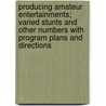 Producing Amateur Entertainments; Varied Stunts and Other Numbers with Program Plans and Directions door Helen Ferris