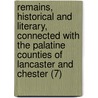 Remains, Historical And Literary, Connected With The Palatine Counties Of Lancaster And Chester (7) by Manchester Chetham Society