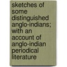 Sketches Of Some Distinguished Anglo-Indians; With An Account Of Anglo-Indian Periodical Literature by William Ferguson B. Laurie