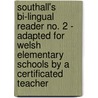 Southall's Bi-Lingual Reader No. 2 - Adapted For Welsh Elementary Schools By A Certificated Teacher door John E. Southall