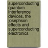 Superconducting Quantum Interference Devices, The Josephson Effects And Superconducting Electronics by J.C. Gallop