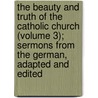 The Beauty And Truth Of The Catholic Church (Volume 3); Sermons From The German, Adapted And Edited door Oklahoma State University) Jones Edward (Professor Of English
