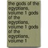 The Gods of the Egyptians, Volume 1 Gods of the Egyptians, Volume 1 Gods of the Egyptians, Volume 1