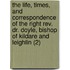 The Life, Times, And Correspondence Of The Right Rev. Dr. Doyle, Bishop Of Kildare And Leighlin (2)