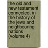 The Old And New Testament Connected, In The History Of The Jews And Neighbouring Nations (Volume 4) door Humphrey Prideaux