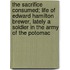 The Sacrifice Consumed; Life Of Edward Hamilton Brewer, Lately A Soldier In The Army Of The Potomac